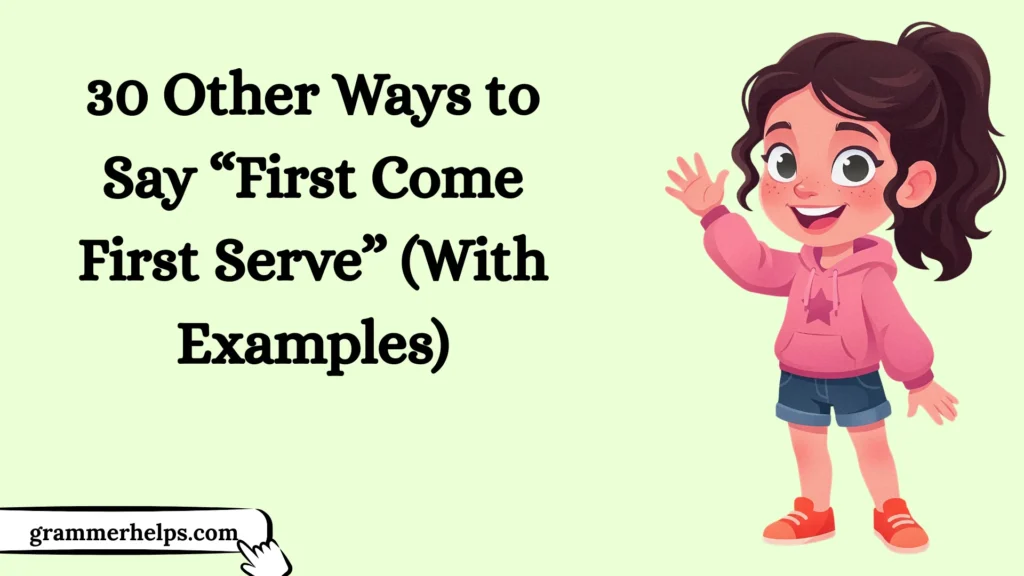 Other Ways to Say “First Come First Serve”