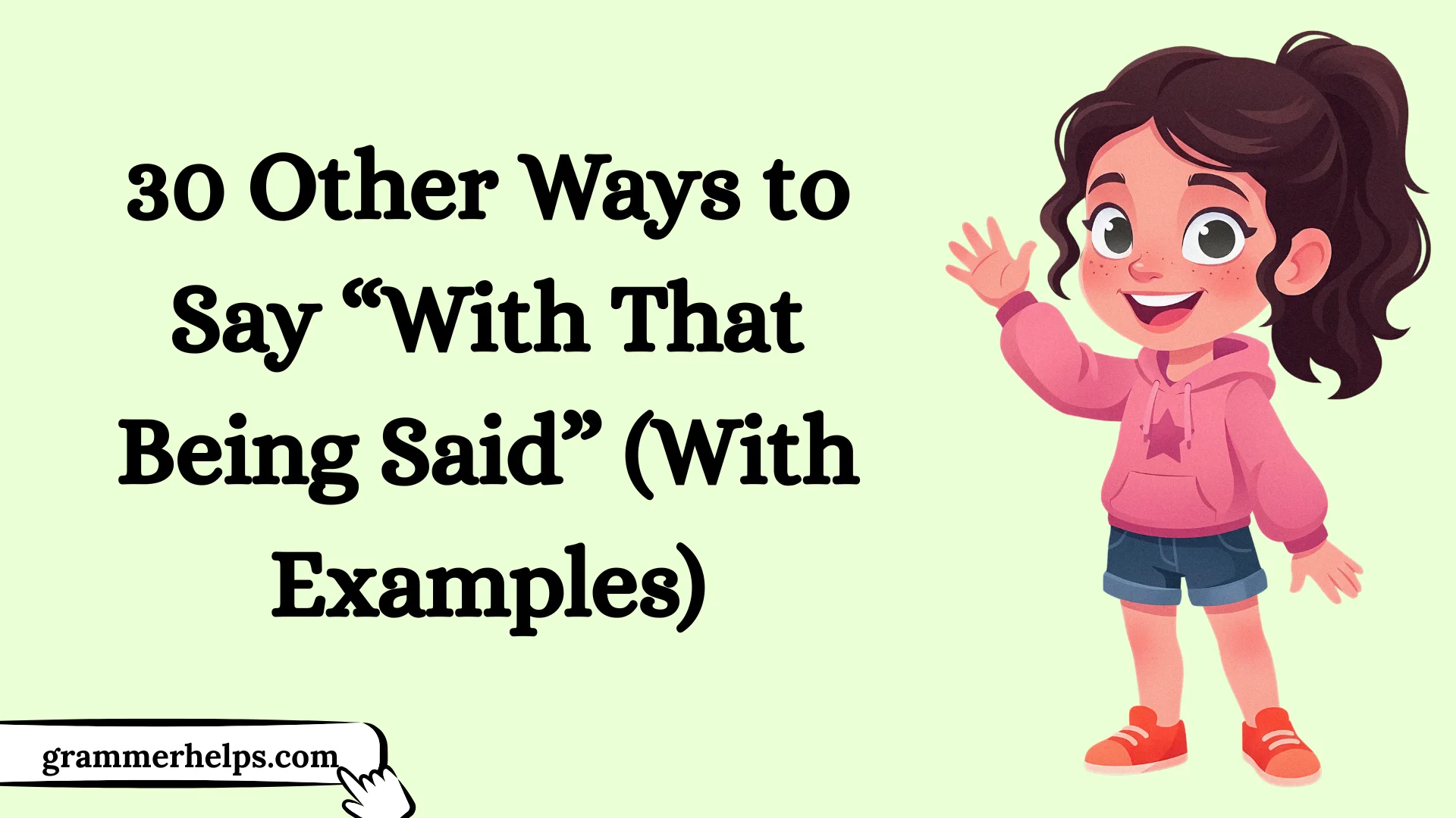 Other Ways to Say “With That Being Said”
